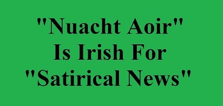 nuacht aoir is irish for satirical news 50