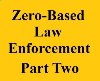 zero based law enforcement part two