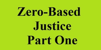 zero based justice part one