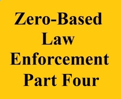 zero based law enforcement part four