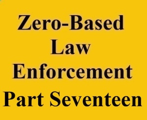 zero based law enforcement part seventeen