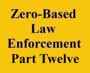zero based law enforcement part twelve