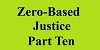 zero based justice part ten