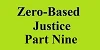 zero based justice part nine