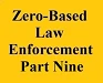 zero based law enforcement part nine